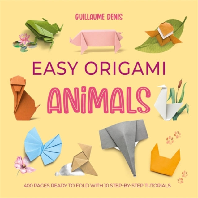 Easy Origami Animals : 400 Pages Ready to Fold with 10 Step-by-Step Tutorials-9781446316405