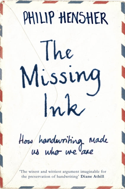 The Missing Ink : How Handwriting Made Us Who We Are-9781447221692
