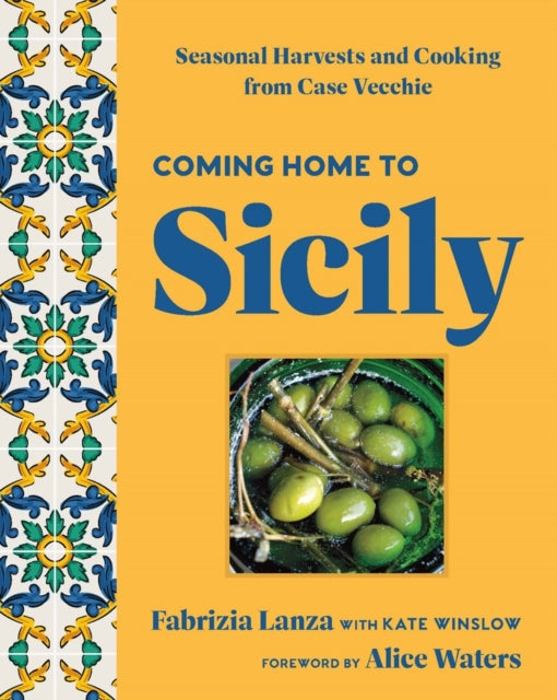 Coming Home to Sicily : Seasonal Harvests and Cooking from Case Vecchie-9781454952978