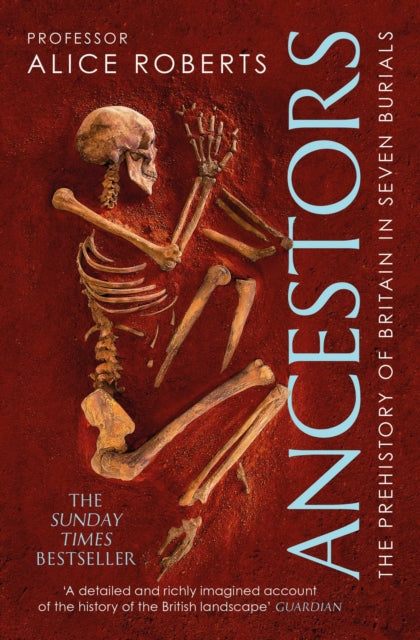 Ancestors: A prehistory of Britain in seven burials - Alice Roberts