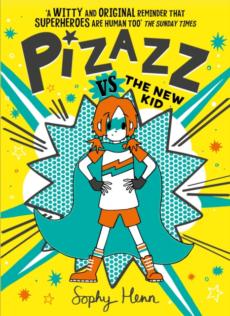 Pizazz vs the New Kid: The super awesome new superhero series! - Sophy Henn
