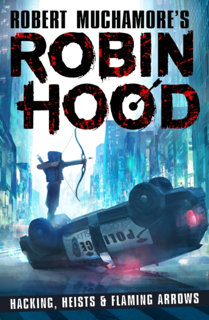 Robin Hood: Hacking, Heists &amp; Flaming Arrows - Robert Muchamore