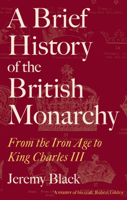 A Brief History of the British Monarchy : From the Iron Age to King Charles III-9781472147912