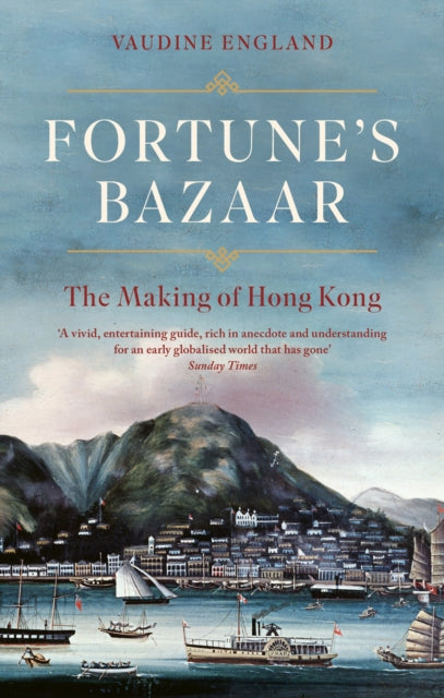 Fortune&#39;s Bazaar : The Making of Hong Kong-9781472157133