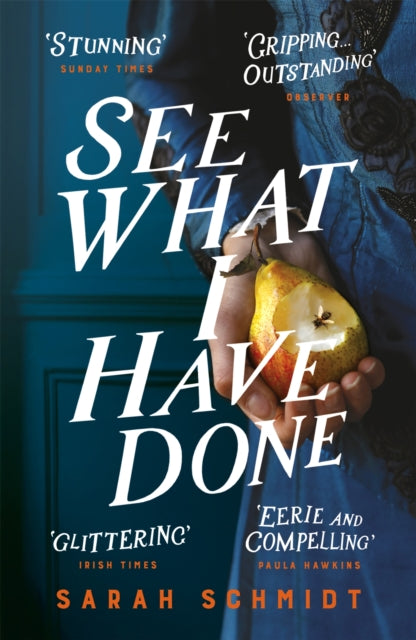 See What I Have Done: Longlisted for the Women's Prize for Fiction 2018 - Sarah Schmidt