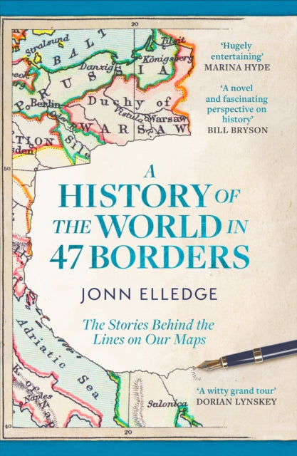 A History of the World in 47 Borders : The Stories Behind the Lines on Our Maps-9781472298546