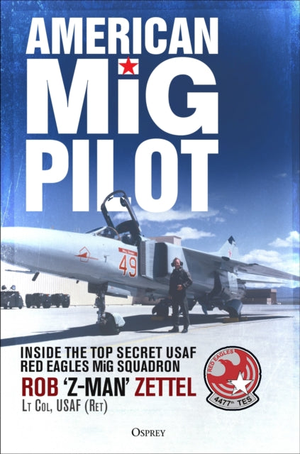 American MiG Pilot : Inside the Top Secret USAF “Red Eagles” MiG Squadron-9781472808554