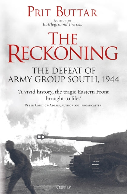 The Reckoning: The Defeat of Army Group South, 1944 - Prit Buttar