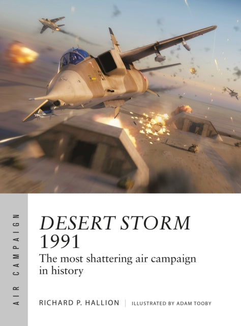 Desert Storm 1991: The most shattering air campaign in history - Dr Richard P. Hallion