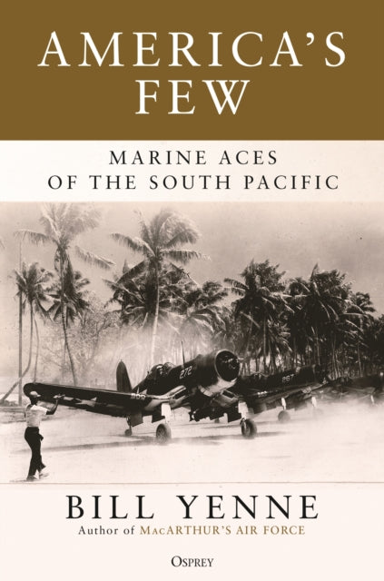 America&#39;s Few: Marine Aces of the South Pacific - Bill Yenne