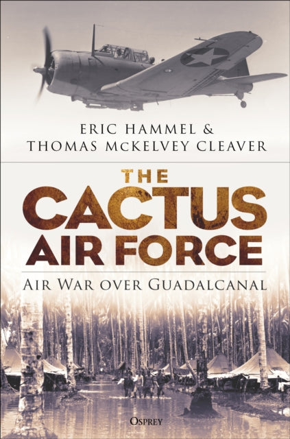 The Cactus Air Force : Air War over Guadalcanal-9781472851079