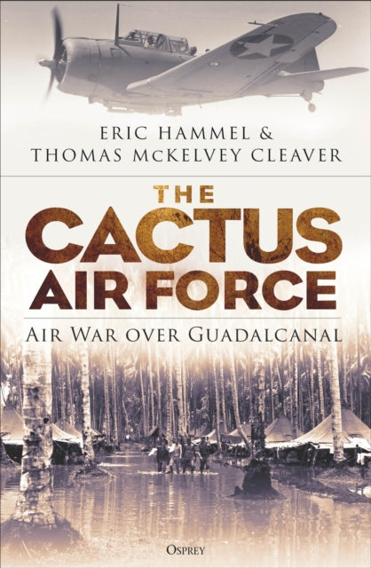 The Cactus Air Force : Air War over Guadalcanal-9781472851086