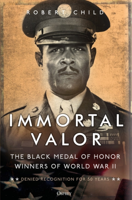 Immortal Valor: African American Medal of Honor Winners Of World War II - Robert Child
