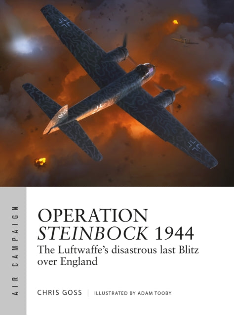 Operation Steinbock 1944 : The Luftwaffe's disastrous last Blitz over England-9781472855329