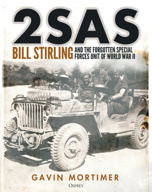 2SAS : Bill Stirling and the forgotten special forces unit of World War II-9781472856739