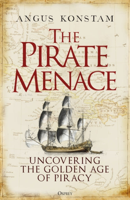 The Pirate Menace : Uncovering the Golden Age of Piracy-9781472857736
