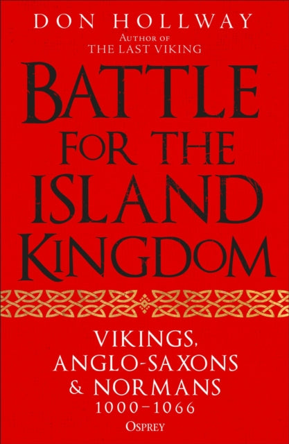 Battle for the Island Kingdom : Vikings, Anglo-Saxons & Normans, 1000-1066-9781472858924