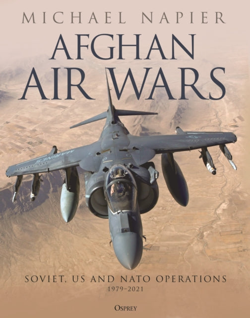 Afghan Air Wars : Soviet, US and NATO operations, 1979–2021-9781472859013