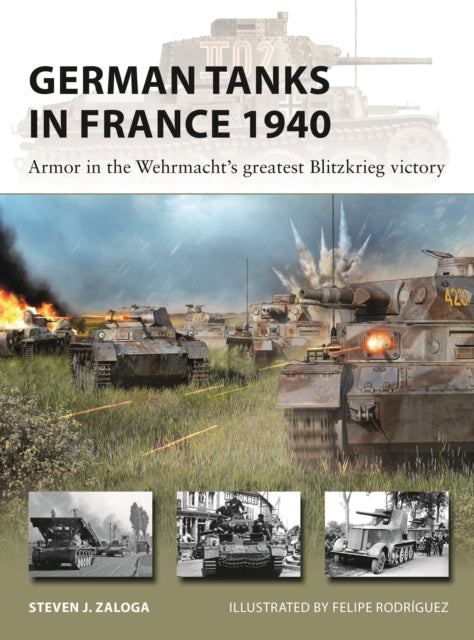 German Tanks in France 1940 : Armor in the Wehrmacht's greatest Blitzkrieg victory-9781472859440