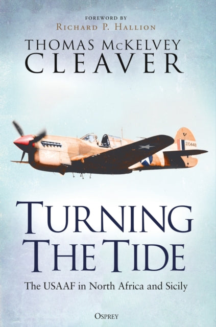 Turning The Tide : The USAAF in North Africa and Sicily-9781472860262