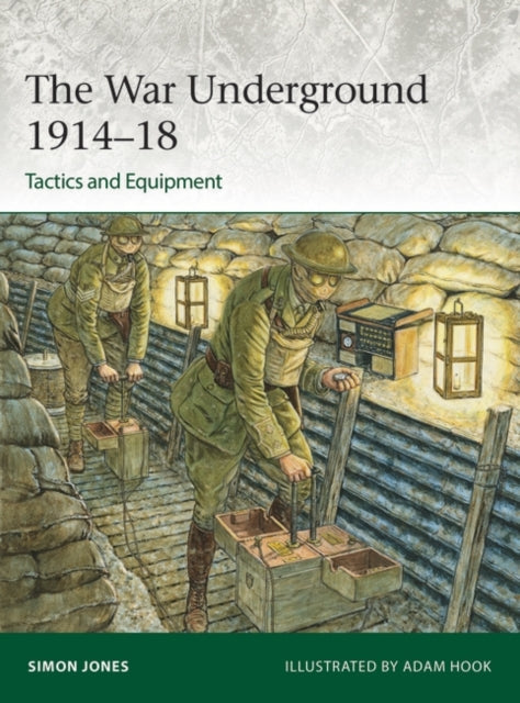 The War Underground 1914–18: Tactics and Equipment-9781472861054