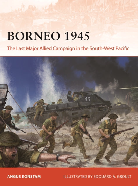 Borneo 1945 : The Last Major Allied Campaign in the South-West Pacific-9781472862242