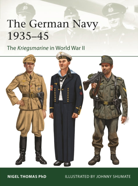 The German Navy  1935–45 : The Kriegsmarine in World War II-9781472863126