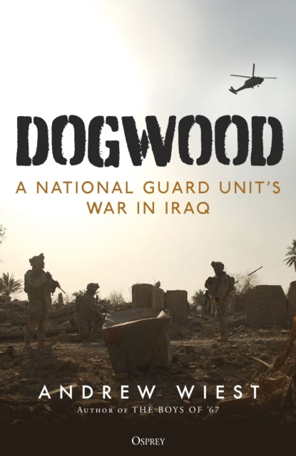 Dogwood : A National Guard unit's war in Iraq-9781472863188
