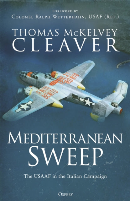 Mediterranean Sweep : The USAAF in the Italian Campaign-9781472863454