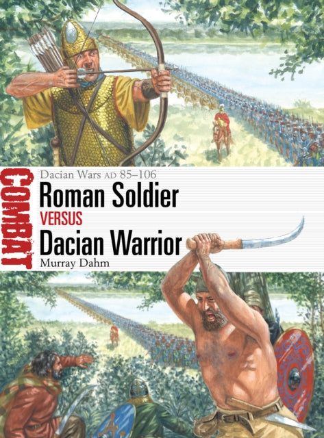 Roman Soldier vs Dacian Warrior : Dacian Wars AD 85–106-9781472864239