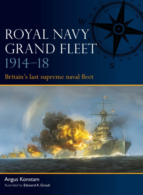 Royal Navy Grand Fleet 1914–18 : Britain’s last supreme naval fleet-9781472866837