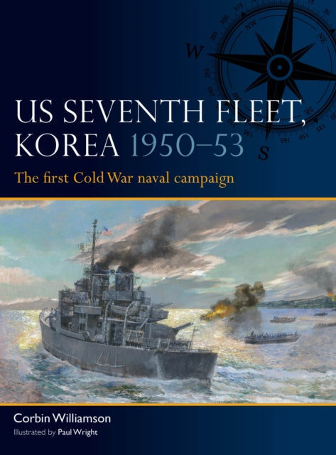 US Seventh Fleet, Korea 1950–53 : The first Cold War naval campaign-9781472866868