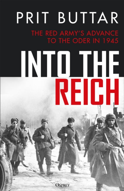 Into the Reich : The Red Army’s advance to the Oder in 1945-9781472866998