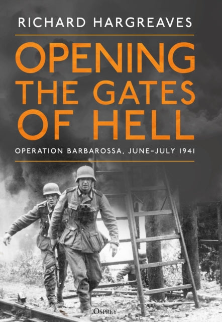 Opening the Gates of Hell : Operation Barbarossa, June–July 1941-9781472869463