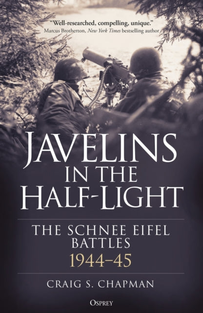 Javelins in the Half-Light : The Schnee Eifel Battles, 1944-45-9781472875266