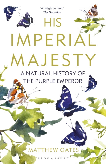 His Imperial Majesty: A Natural History of the Purple Emperor - Matthew Oates