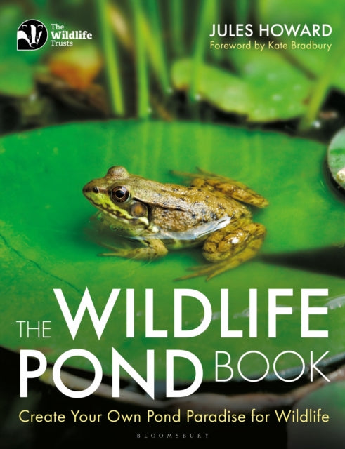 The Wildlife Pond Book: Create Your Own Pond Paradise for Wildlife - Jules Howard