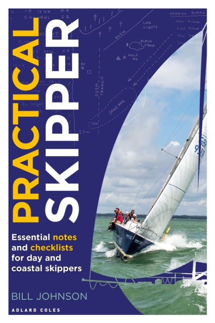 Practical Skipper: Essential notes and checklists for day and coastal skippers - Bill Johnson