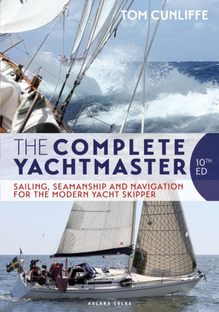 The Complete Yachtmaster: Sailing, Seamanship and Navigation for the Modern Yacht Skipper 10th edition - Tom Cunliffe