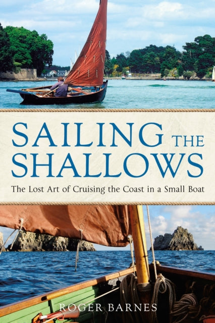 Sailing the Shallows : The lost art of cruising the coast in a small boat-9781472983022