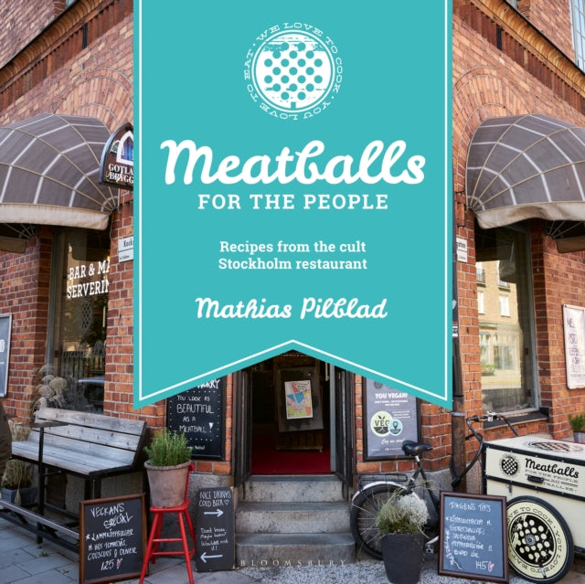 Meatballs for the People: Recipes from the cult Stockholm restaurant - Mathias Pilblad