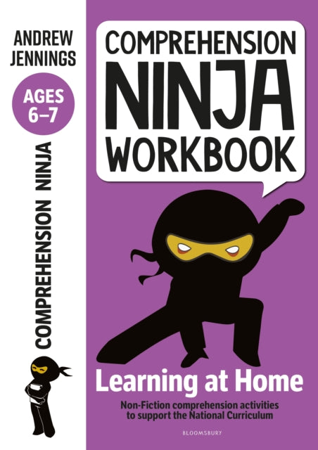 Comprehension Ninja Workbook for Ages 6-7 : Comprehension activities to support the National Curriculum at home-9781472985019