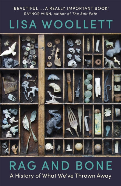 Rag and Bone : A History of What We&#39;ve Thrown Away by Lisa Woollett