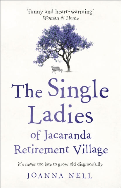 The Single Ladies of Jacaranda Retirement Village : An absolutely laugh out loud, heartwarming read of love, friendship and second chances at any age-9781473685864