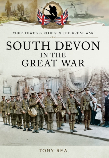 South Devon in the Great War by Tony Rea