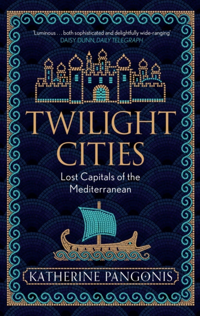 Twilight Cities : Lost Capitals of the Mediterranean-9781474614139
