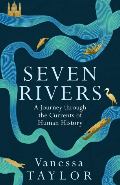 Seven Rivers : A Journey Through the Currents of Human History-9781474617222