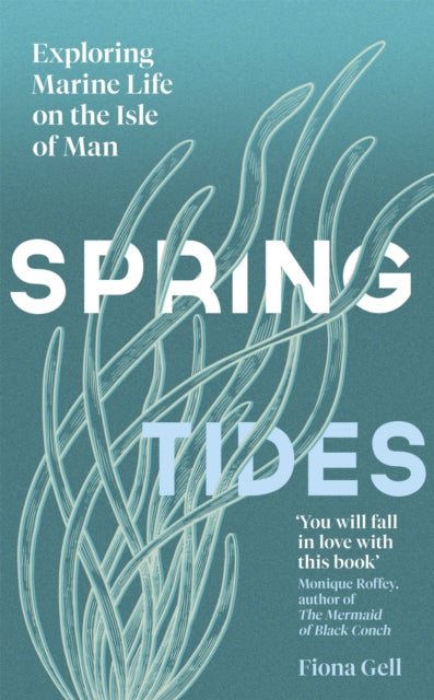 Spring Tides : Exploring Marine Life on the Isle of Man-9781474621854
