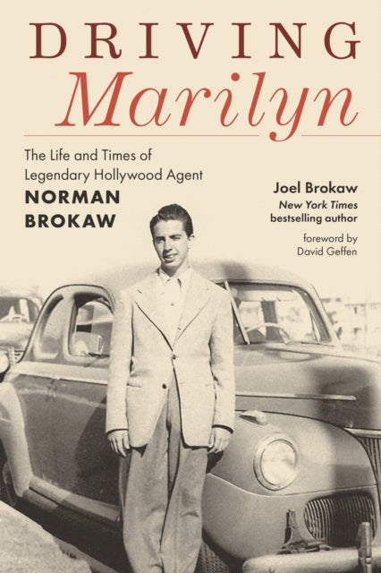 Driving Marilyn : The Life and Times of Legendary Hollywood Agent Norman Brokaw-9781493085934