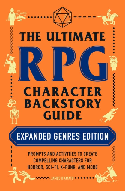 The Ultimate RPG Character Backstory Guide: Expanded Genres Edition : Prompts and Activities to Create Compelling Characters for Horror, Sci-Fi, X-Punk, and More-9781507217917